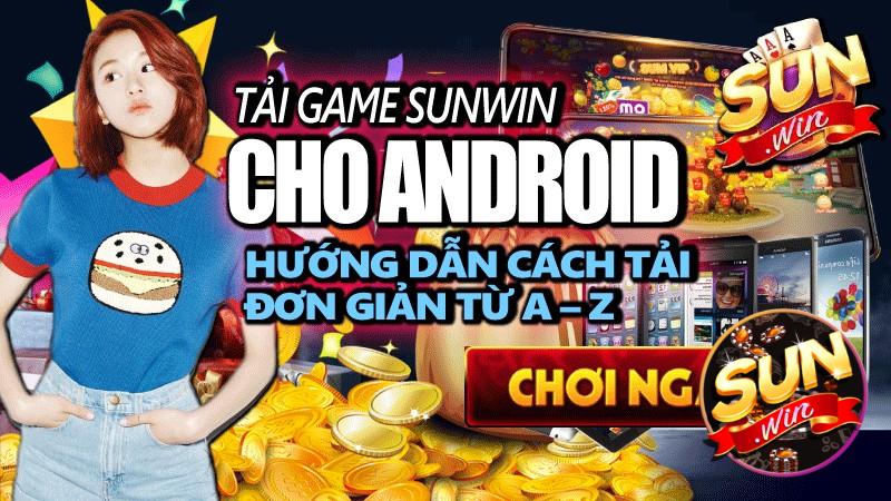 Hướng dẫn tải app Sunwin hệ điều hành Android